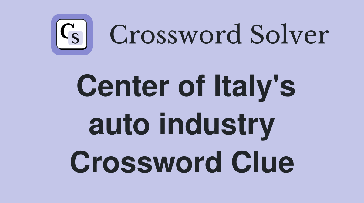 Center of Italy's auto industry Crossword Clue
