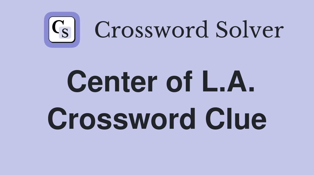 Center of L.A. Crossword Clue