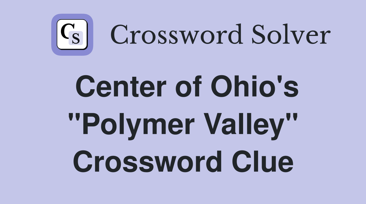 Center of Ohio's "Polymer Valley" Crossword Clue