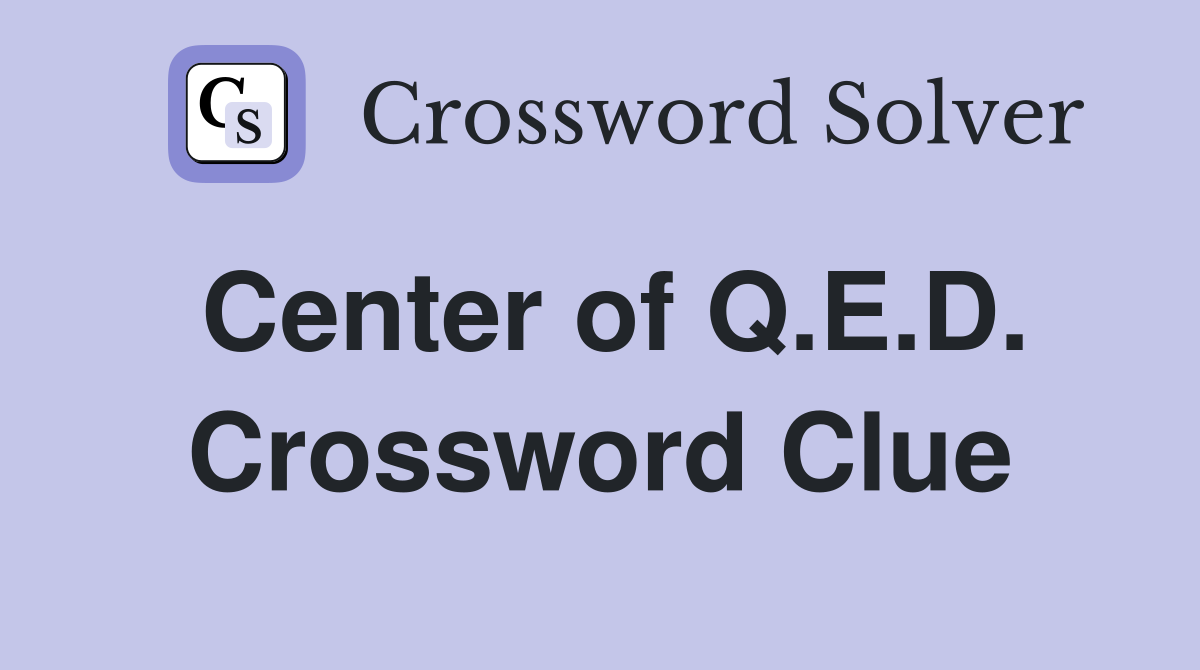 Center of Q.E.D. Crossword Clue