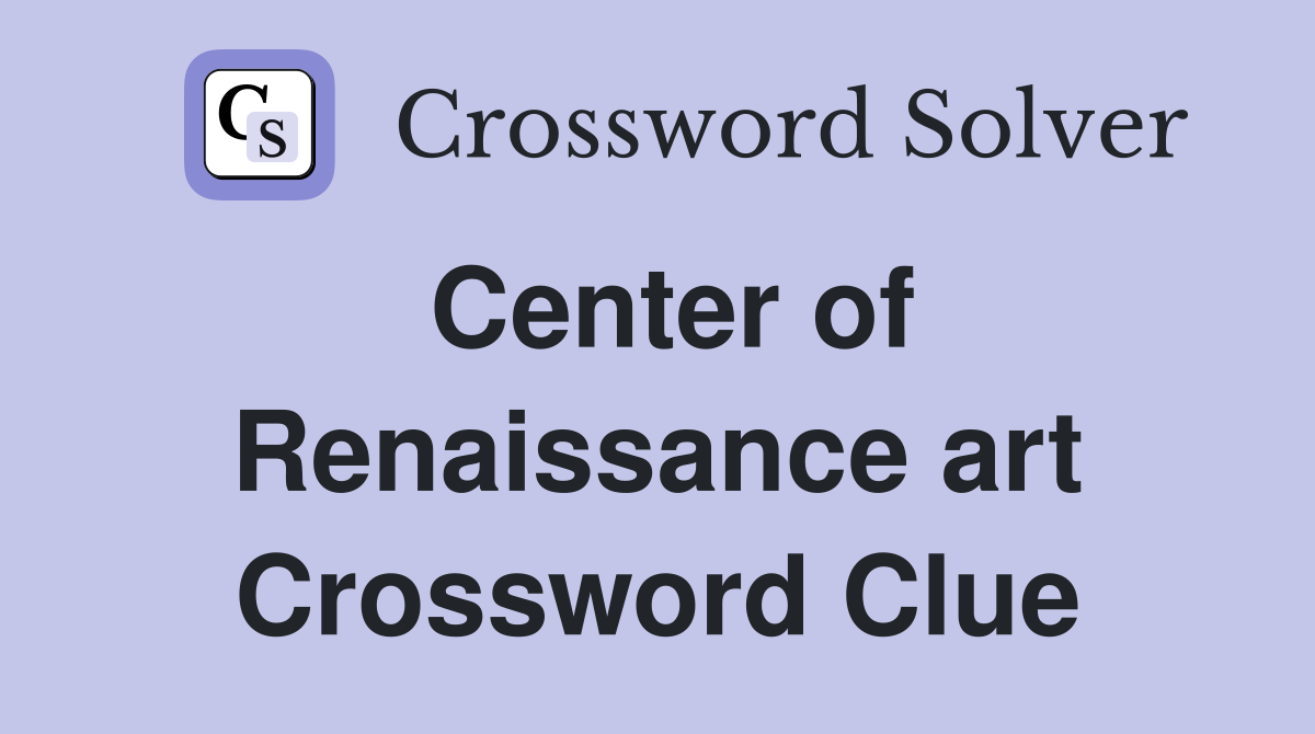 Center of Renaissance art Crossword Clue