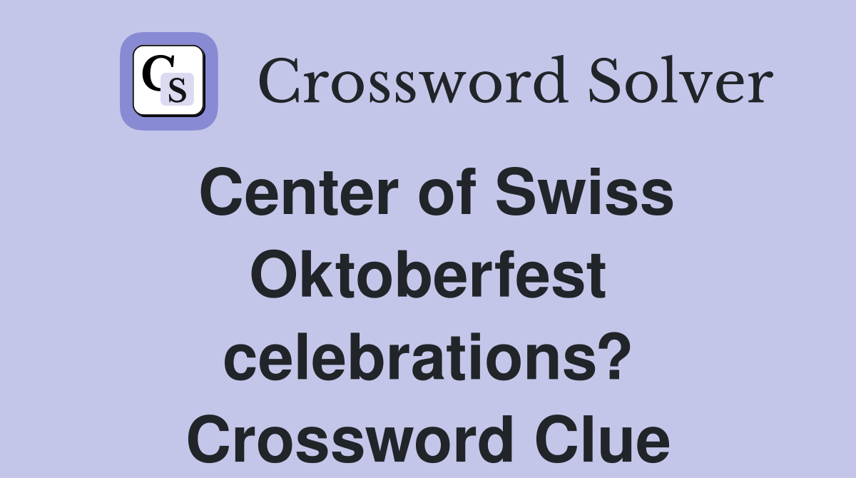 Center of Swiss Oktoberfest celebrations? Crossword Clue