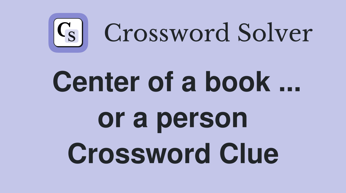 Center of a book ... or a person Crossword Clue