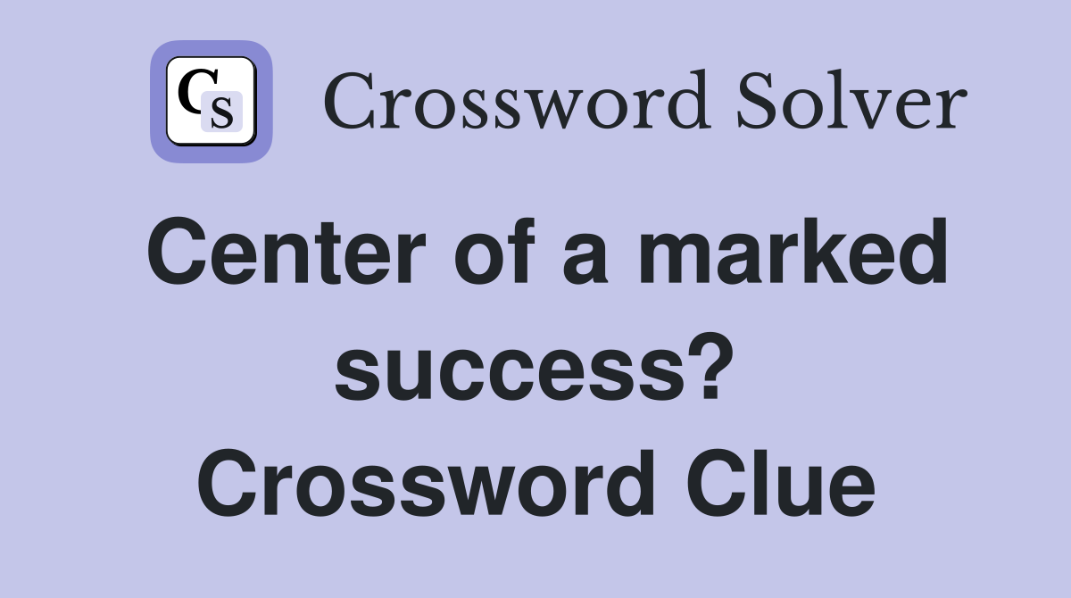 Center of a marked success? Crossword Clue