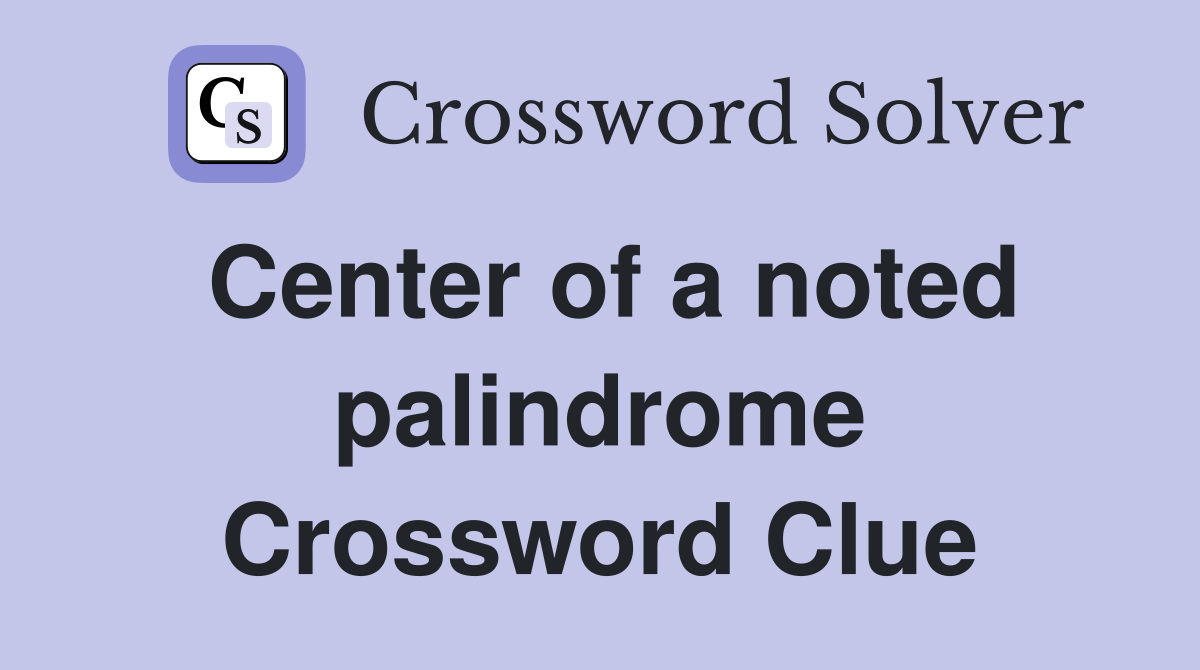 Center of a noted palindrome Crossword Clue