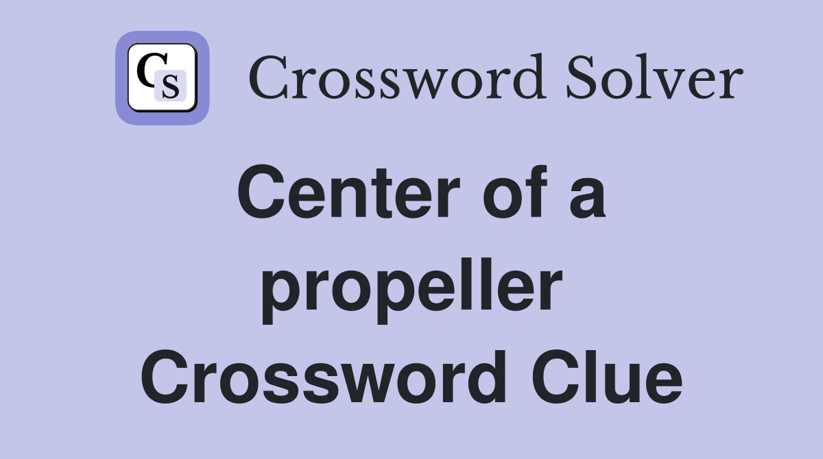 Center of a propeller Crossword Clue