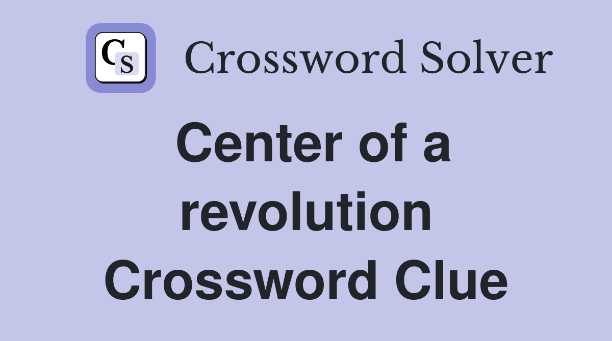 Center of a revolution Crossword Clue