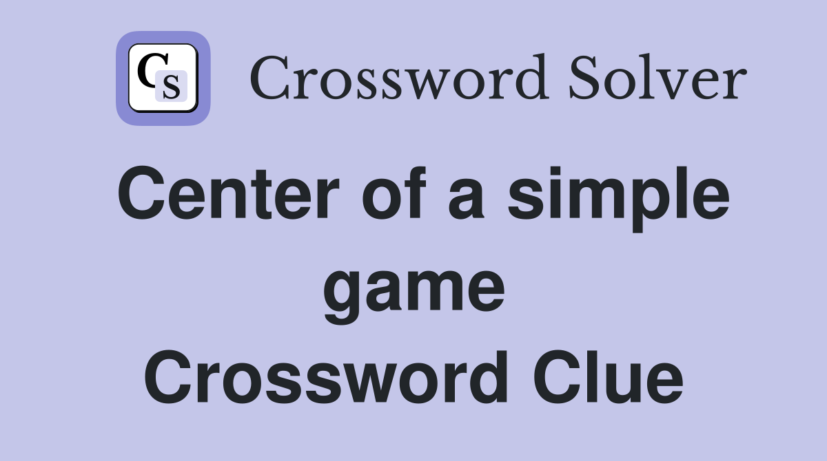 Center of a simple game Crossword Clue