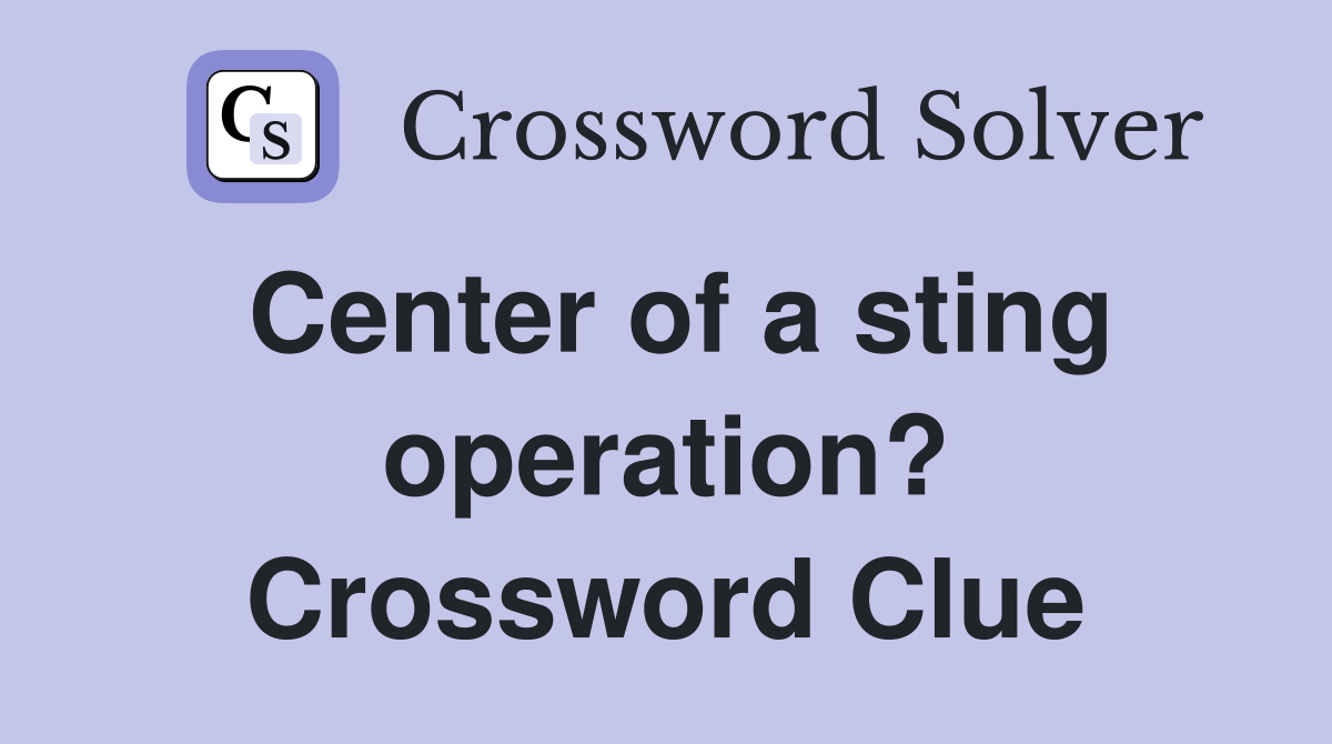 Center of a sting operation? Crossword Clue