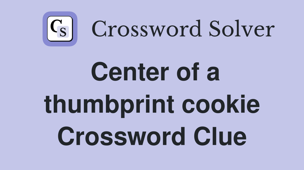 Center of a thumbprint cookie Crossword Clue