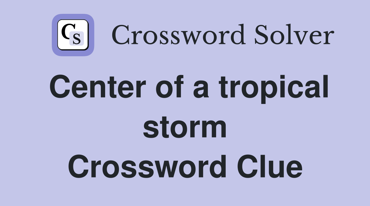 Center of a tropical storm Crossword Clue