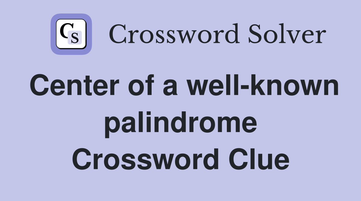 Center of a well-known palindrome Crossword Clue