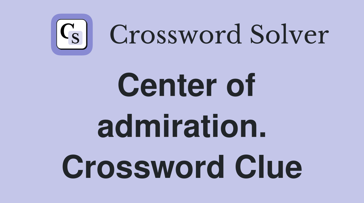 Center of admiration. Crossword Clue