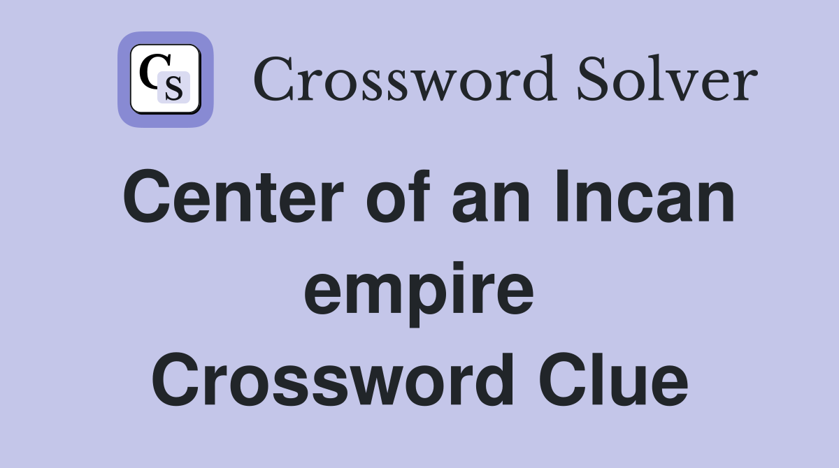 Center of an Incan empire Crossword Clue