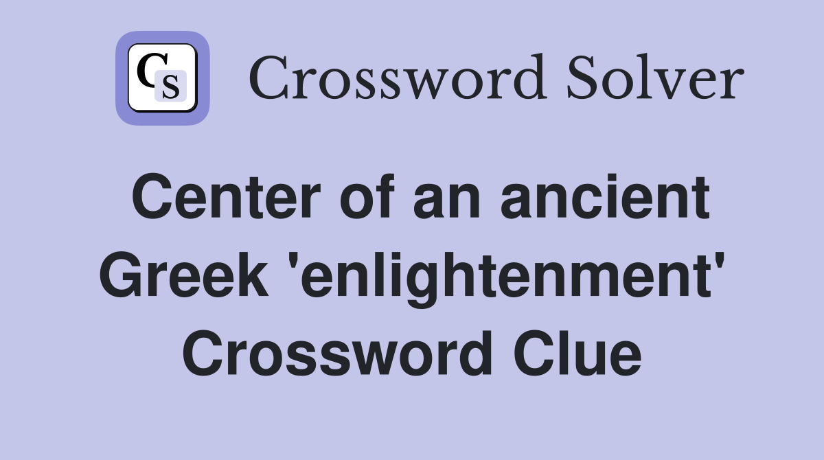 Center of an ancient Greek 'enlightenment' Crossword Clue