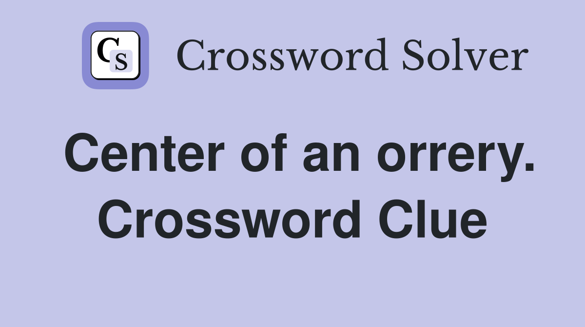 Center of an orrery. Crossword Clue