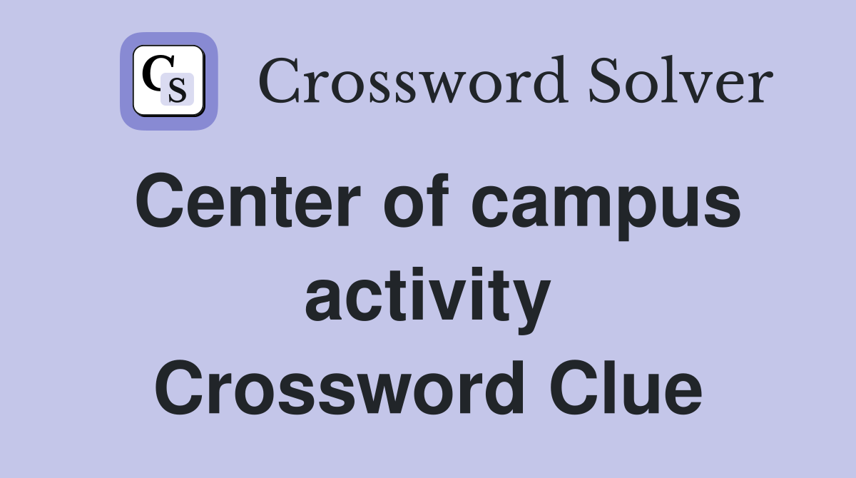 Center of campus activity Crossword Clue