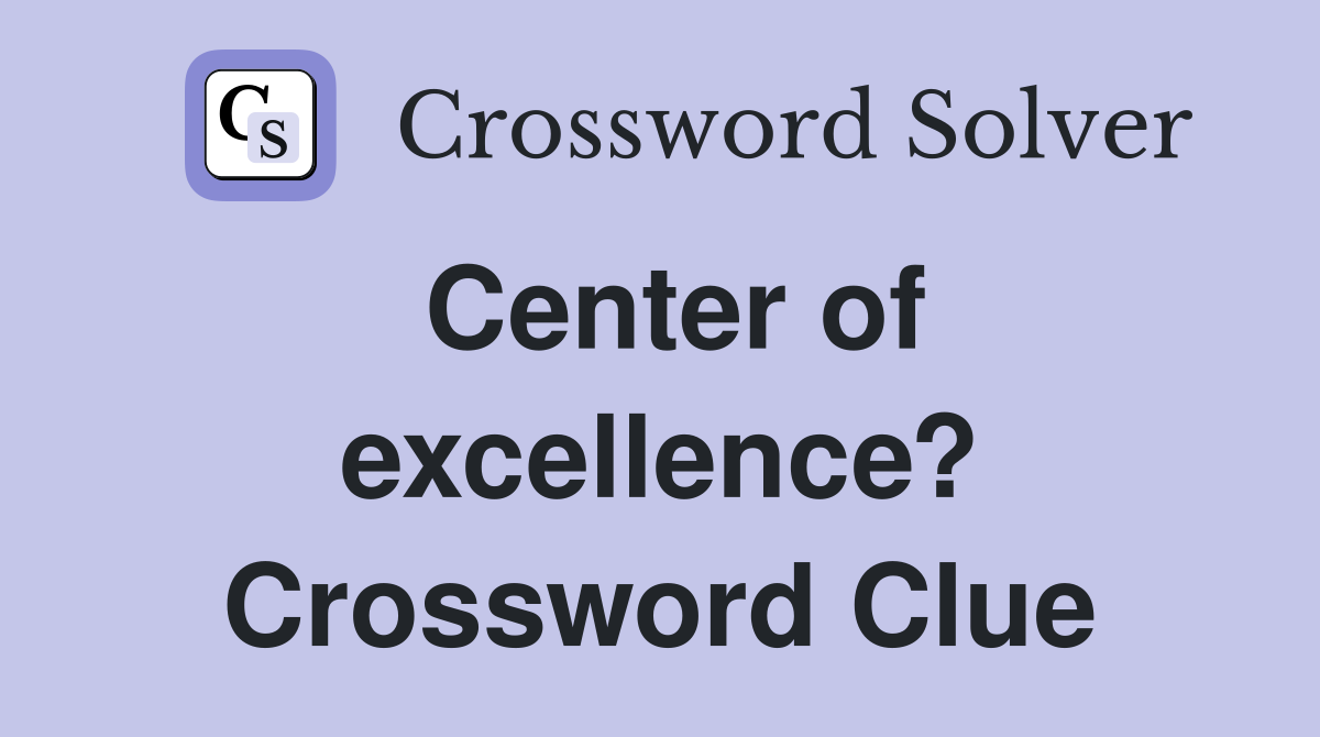 Center of excellence? Crossword Clue
