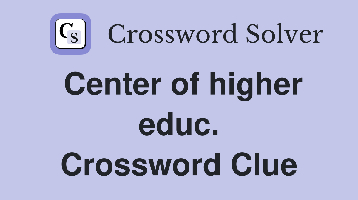 Center of higher educ. Crossword Clue