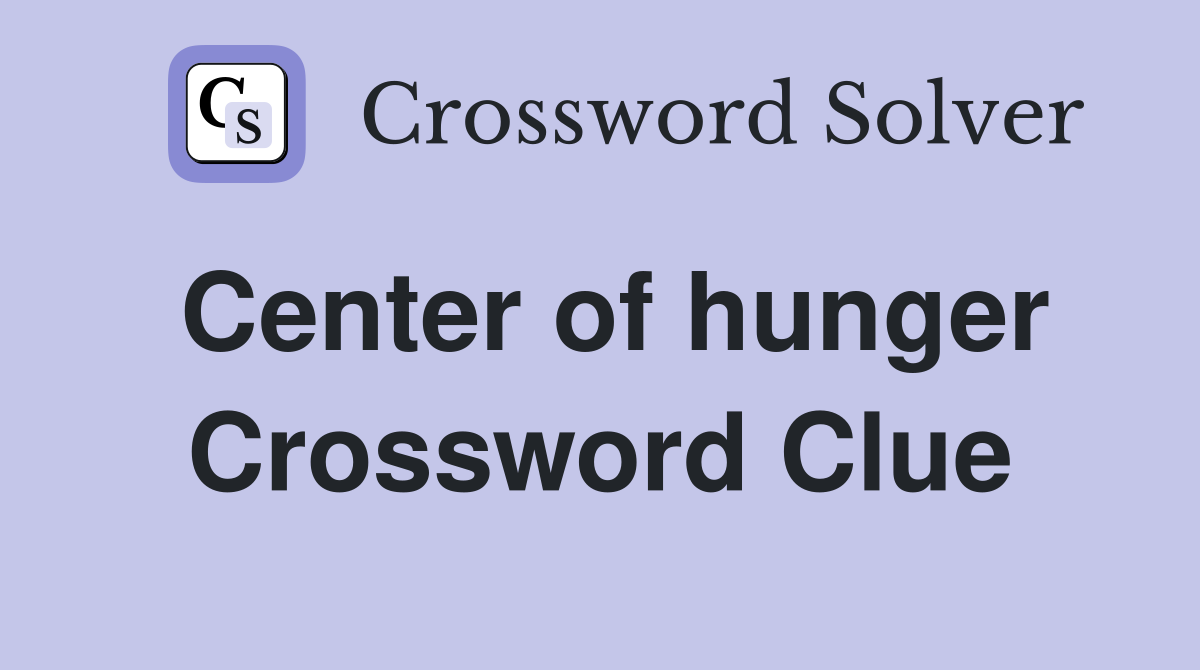 Center of hunger Crossword Clue