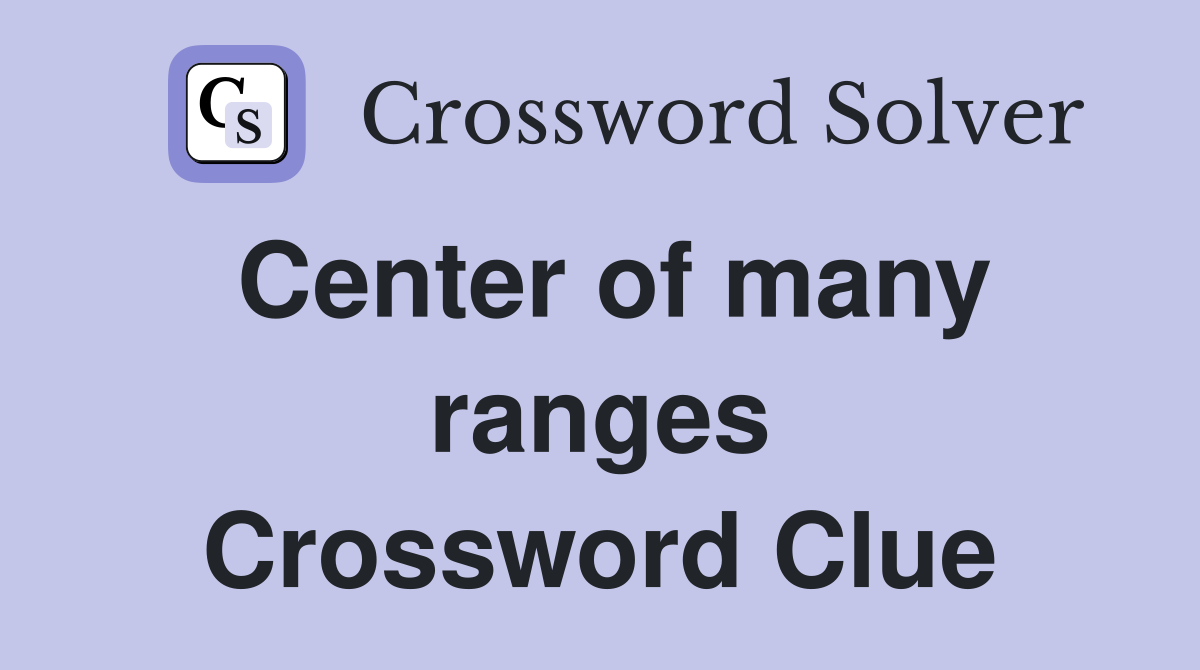 Center of many ranges Crossword Clue