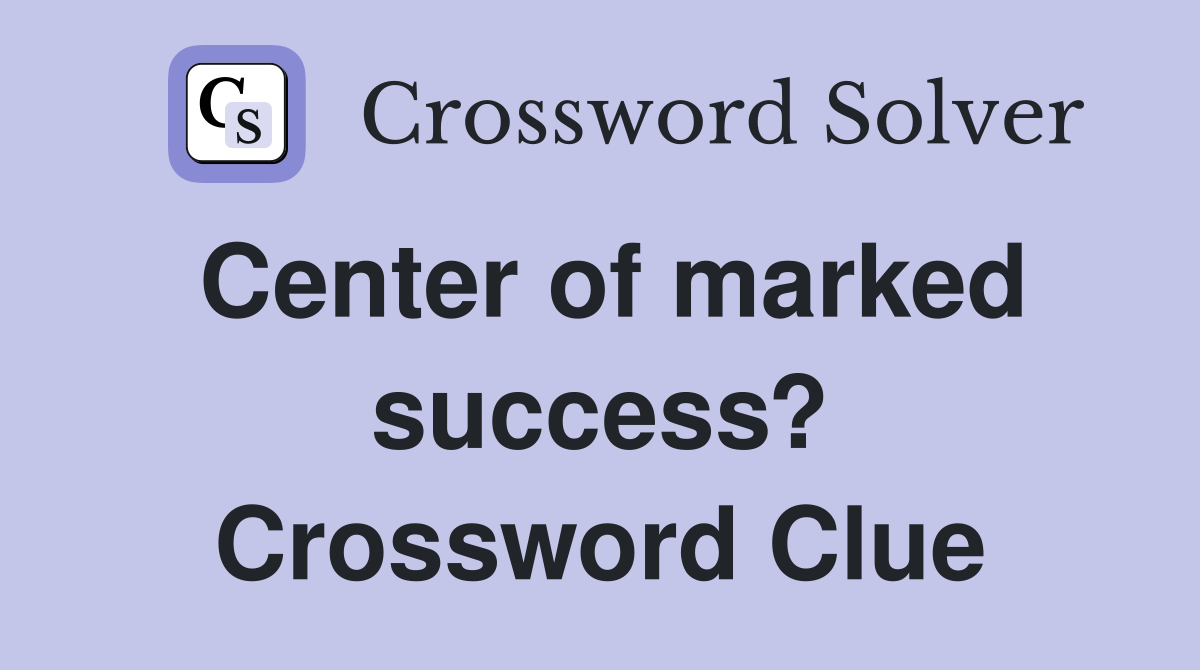 Center of marked success? Crossword Clue