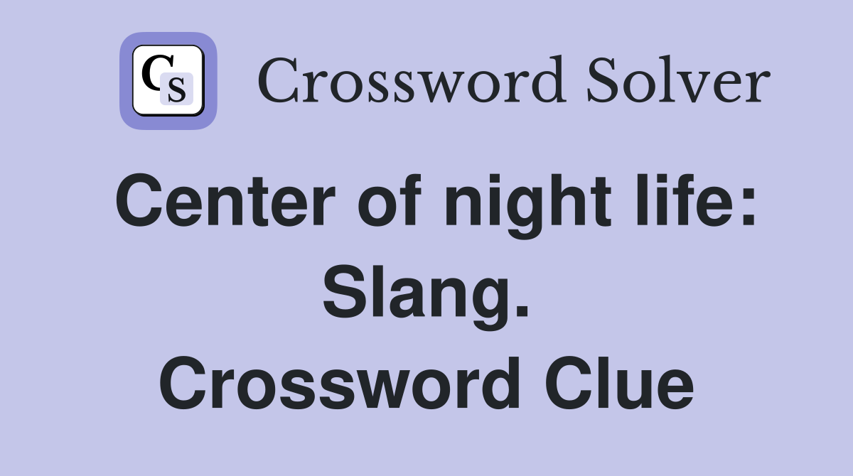 Center of night life: Slang. Crossword Clue
