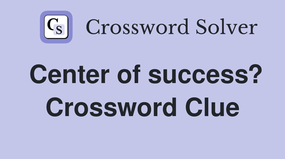 Center of success? Crossword Clue