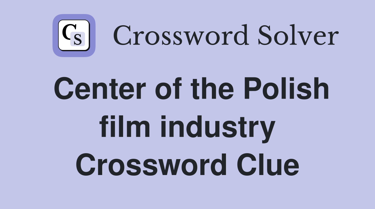 Center of the Polish film industry Crossword Clue