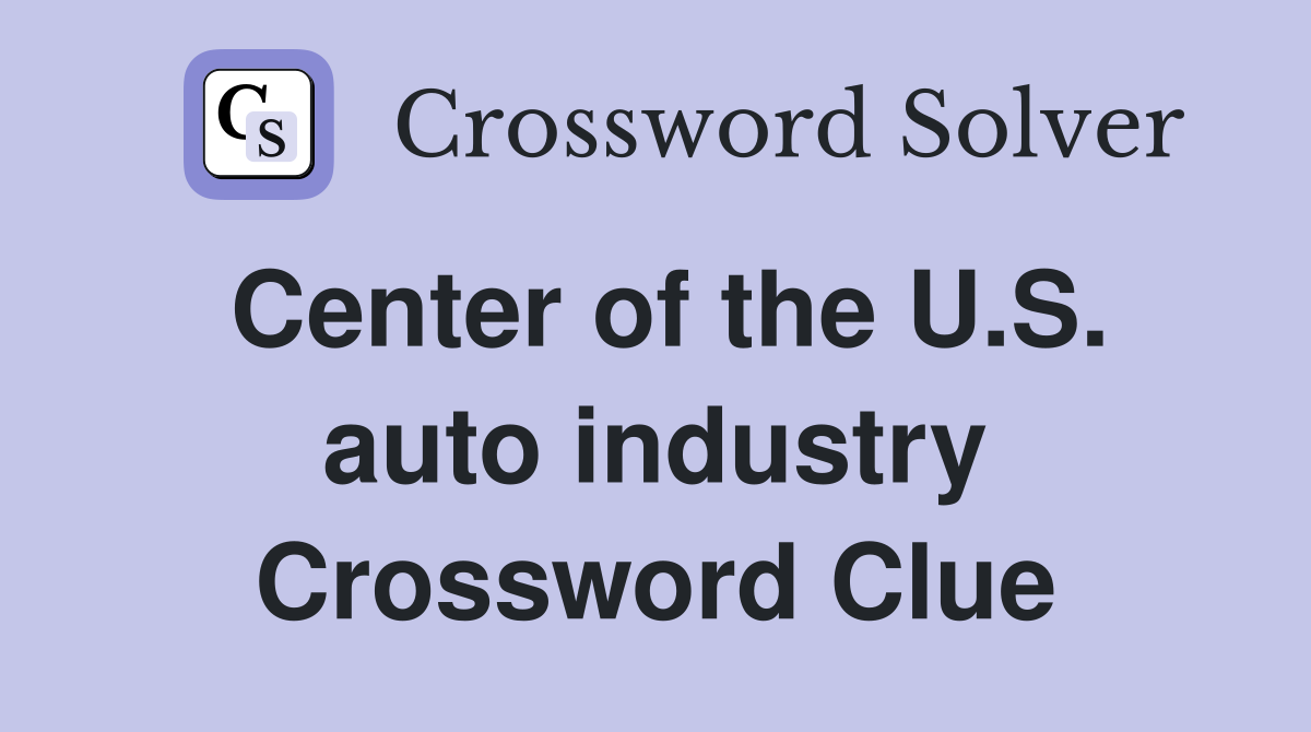 Center of the U.S. auto industry Crossword Clue