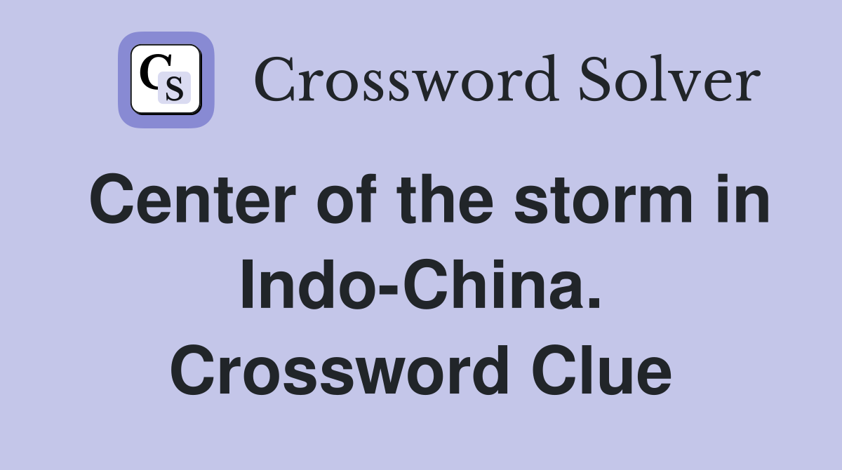 Center of the storm in Indo-China. Crossword Clue