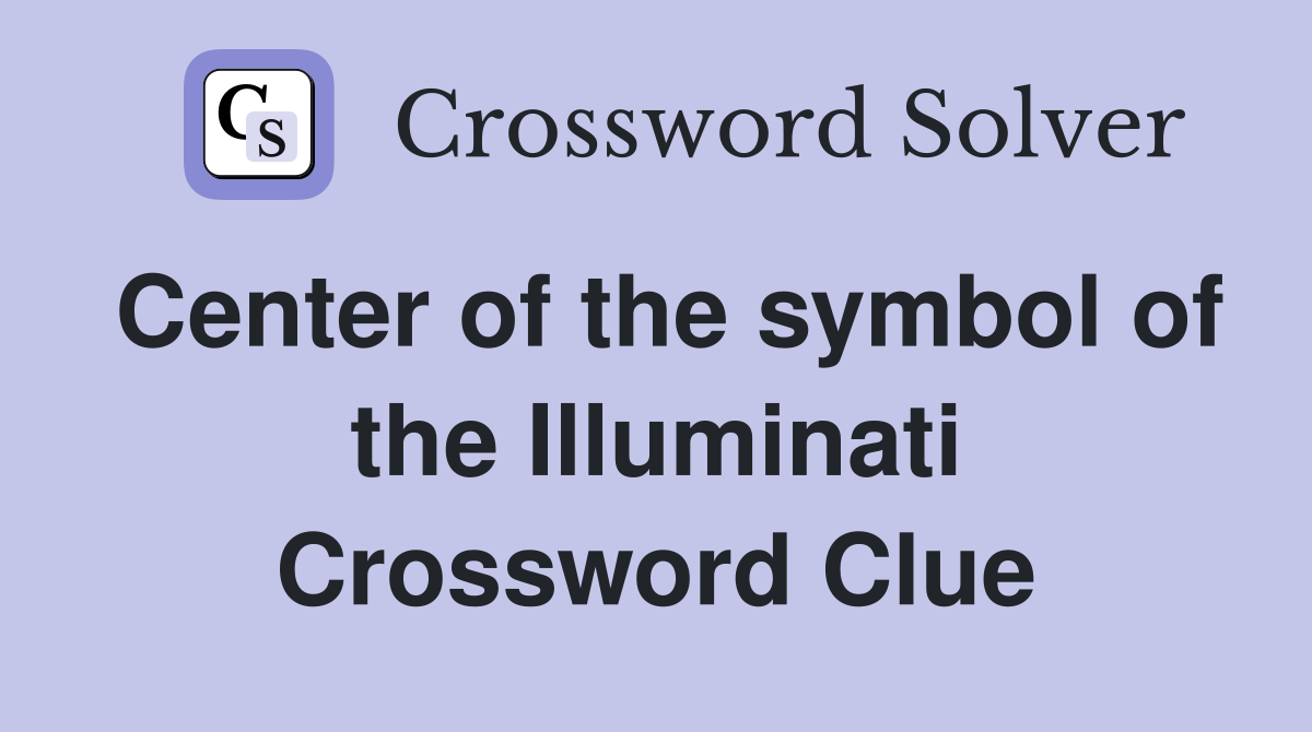 Center of the symbol of the Illuminati Crossword Clue