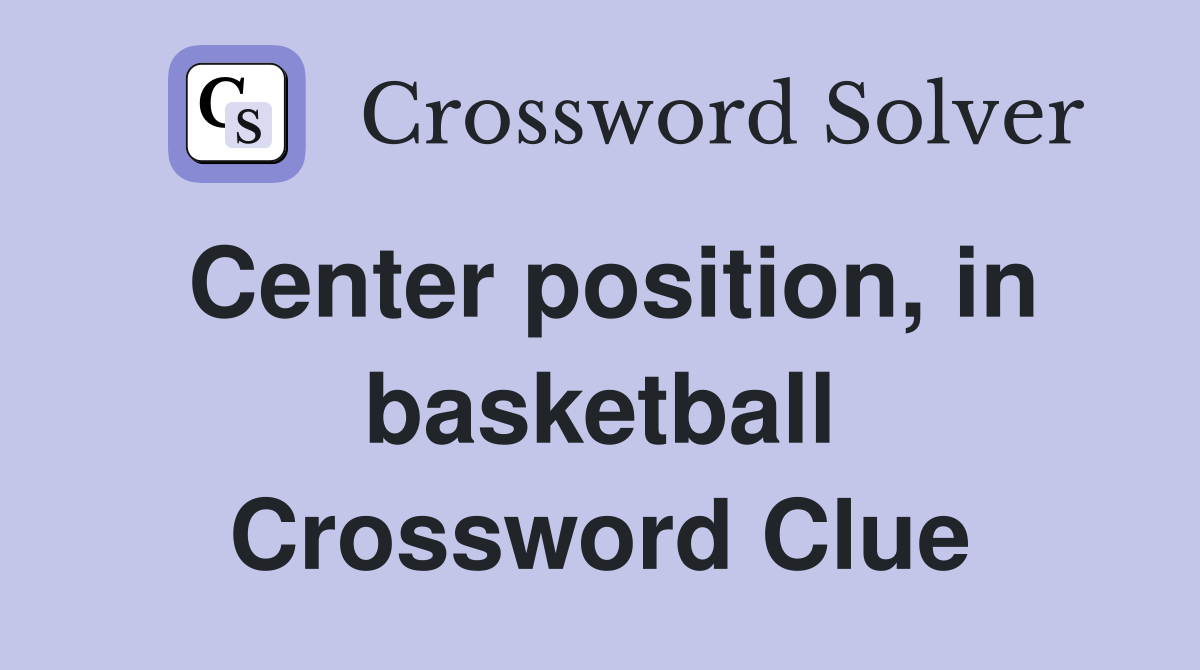 Center position, in basketball Crossword Clue