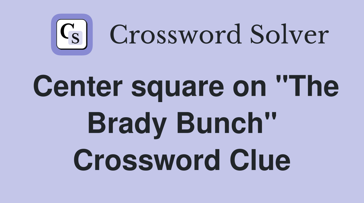 Center square on "The Brady Bunch" Crossword Clue