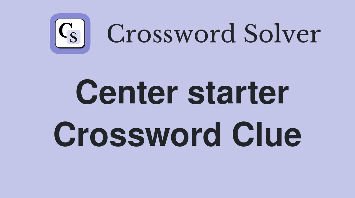 Center starter Crossword Clue