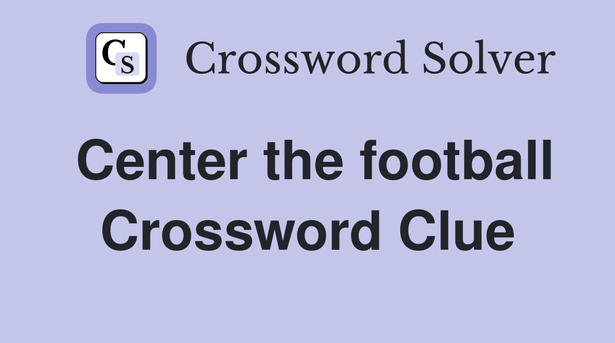 Center the football Crossword Clue