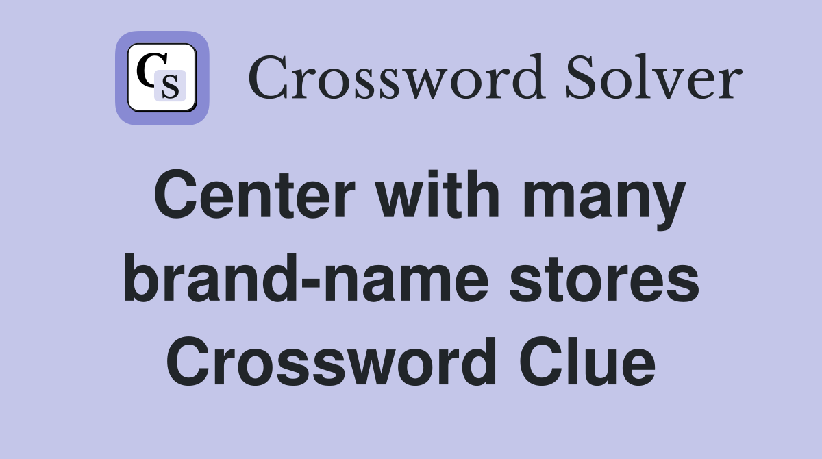 Center with many brand-name stores Crossword Clue