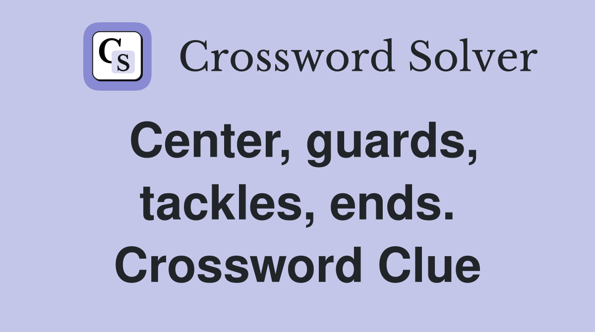 Center, guards, tackles, ends. Crossword Clue