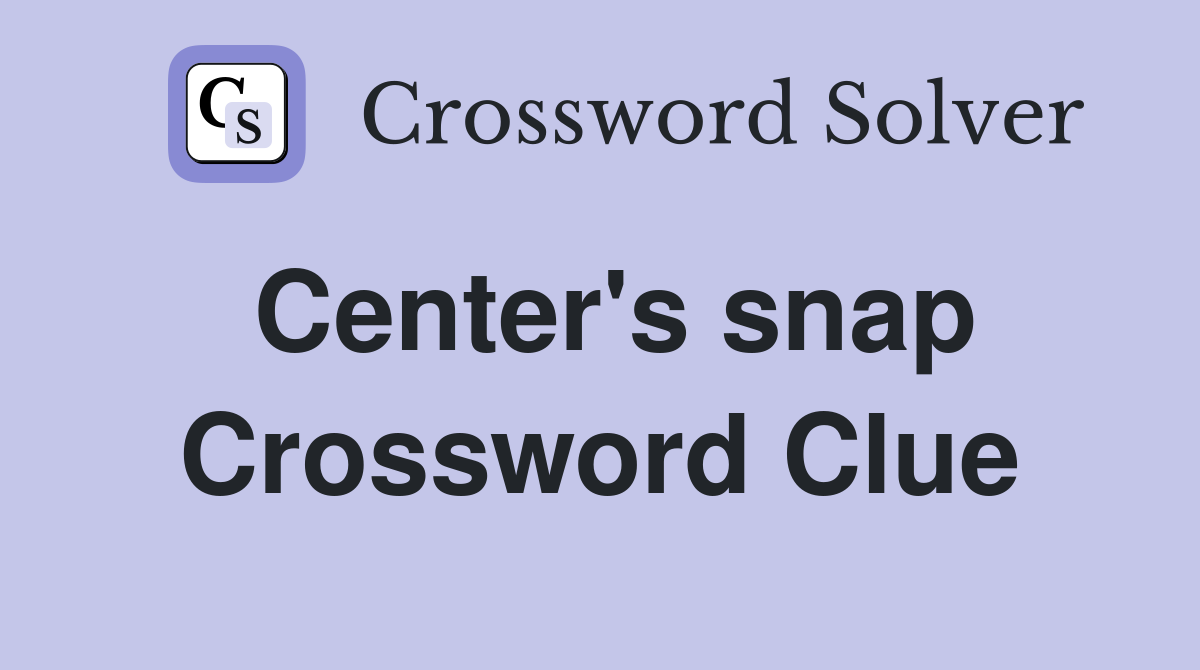 Center's snap Crossword Clue