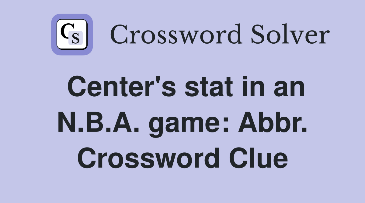 Center's stat in an N.B.A. game: Abbr. Crossword Clue