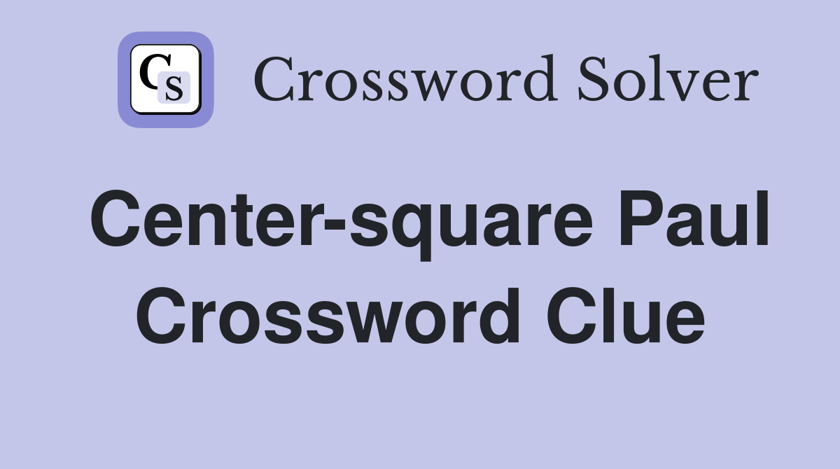 Center-square Paul Crossword Clue