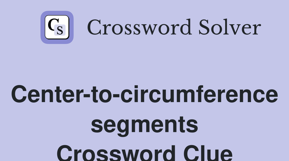 Center-to-circumference segments Crossword Clue