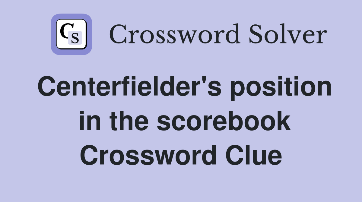Centerfielder's position  in the scorebook Crossword Clue