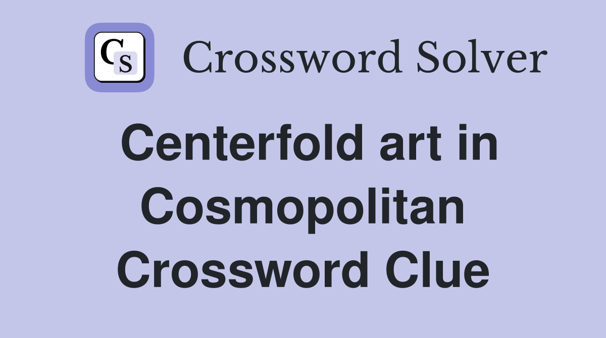 Centerfold art in Cosmopolitan Crossword Clue
