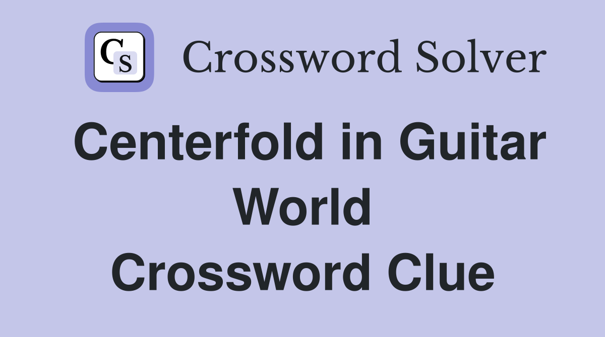 Centerfold in Guitar World Crossword Clue