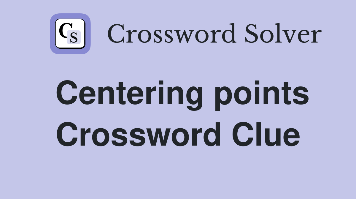 Centering points Crossword Clue