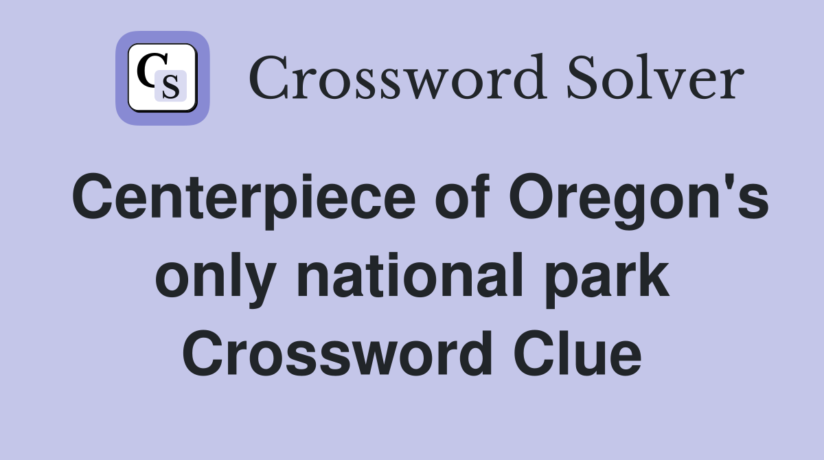 Centerpiece of Oregon's only national park Crossword Clue