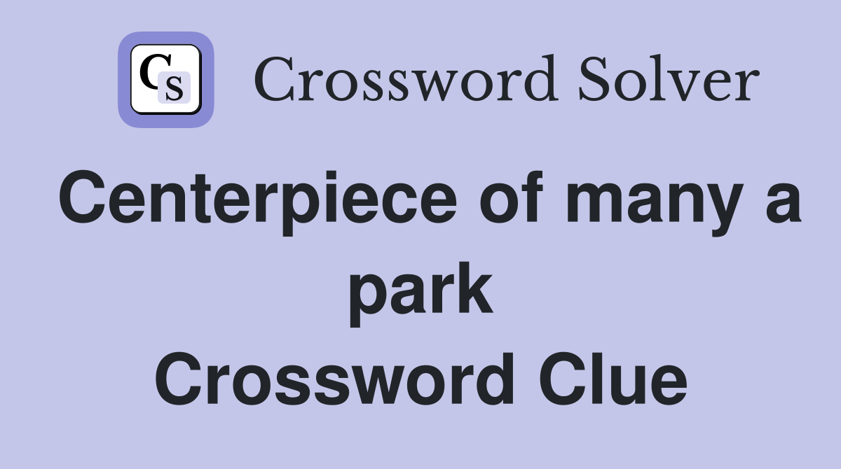 Centerpiece of many a park Crossword Clue