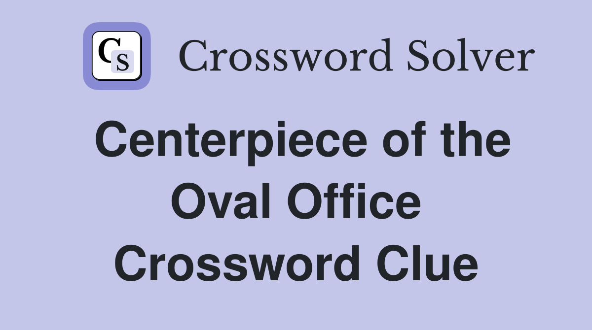 Centerpiece of the Oval Office Crossword Clue