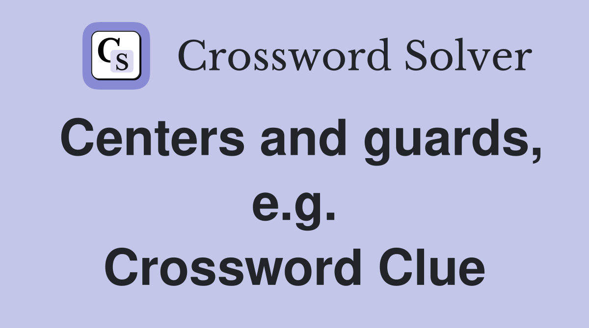Centers and guards, e.g. Crossword Clue
